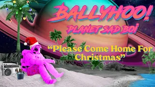 Please Come Home For Christmas | Planet Sad Boi