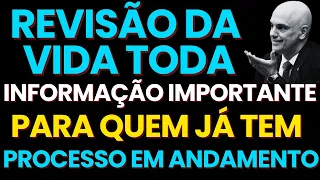 REVISÃO DA VIDA TODA: INFORMAÇÃO IMPORTANTE PARA JÁ ENTROU COM O PROCESSO DA REVISÃO DA VIDA TODA