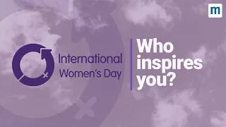 International Women's Day | Who inspires you?