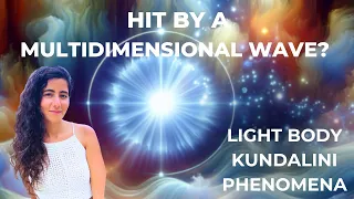 The MultiDimensional Wave of Light Body / Kundalini: What really happens?