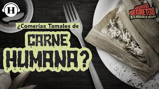 ¿Los tamales de carne humana existen? 3 aterradores casos en México | Archivos Secretos