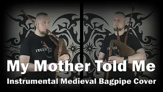 My Mother Told Me - Instrumental Medieval Bagpipe Cover