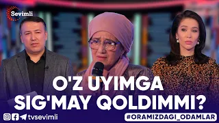 ORAMIZDAGI ODAMLAR - O'Z UYIMGA SIG'MAY QOLDIMMI?