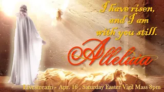Easter Vigil Mass  - April 16, 2022 8:00 PM
