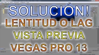 SOLUCIÓN: LAG EN VISTA PREVIA DE SONY VEGAS PRO 13 2015