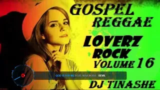 GOSPEL REGGAE LOVERZ ROCK Mix Volume 16 By DJ TINASHE(Kingdom Ambassador) 01/05/2020