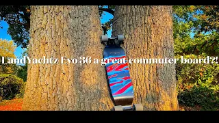 LandYachtz Evo 36, a great commuter board?!?