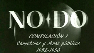 COMPILACIONES NO-DO I. CARRETERAS Y OBRAS PÚBLICAS (1952-1980). Filmoteca Española.