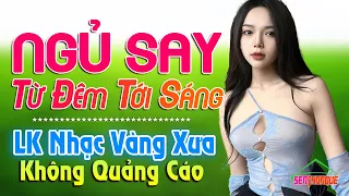 Cả Xóm Không Chịu Được Vì Quá Hay - 307 Bài Nhạc Vàng Xưa Dễ Ngủ KHÔNG QUẢNG CÁO Nghe Cực Êm Tai