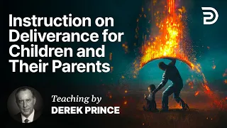 💥 This isn't Taught in Church - Instruction on Deliverance for Children and Their Parents - Part 1