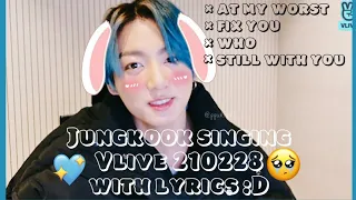 JUNGKOOK SINGING IN VLIVE (AT MY WORST,FIX YOU,WHO, STILL WITH YOU) + LYRICS