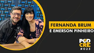 FERNANDA BRUM E EMERSON PINHEIRO | PODCRÊ #023