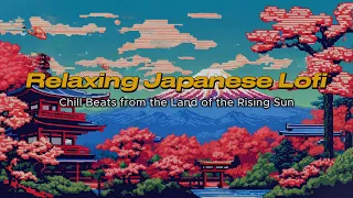 Relaxing Japanese Lofi - Chill Beats from the Land of the Rising Sun ☀️