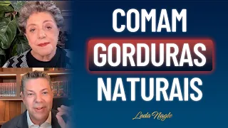 Comam  gorduras naturais, animais, banha, azeite, óleo de coco,manteiga: Dr. Fernando Bastos