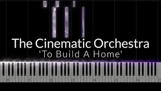 The Cinematic Orchestra  - 'To Build A Home' Piano Cover