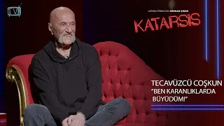 Katarsis- Tecavüzcü Coşkun: “Kazandığım Paralar Yediğim Küfürlere Yetmedi!”