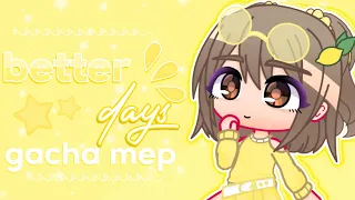 ✨Better Days Gacha MEP 💛 || closed *backups open* || 12/12 taken