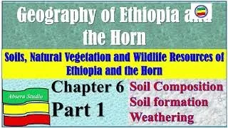 Geography of Ethiopia and the Horn  Chapter Six Part 1;    Soils, Natural V and Wildlife Resources