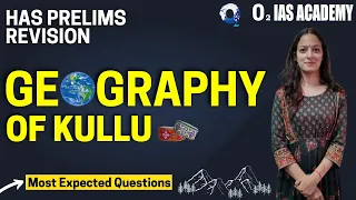 Geography of Kullu: Himachal GK for HAS Prelims & Allied Exams - HP Geography Revision