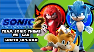 Sonic Movie 2  With Team Sonic Theme (We Can Ted Poley and Tony Harnell) 500th upload