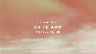 Bryan Behr - Eu te amo (Ruxell Remix)