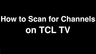 How to Scan for Channels on TCL Smart TV