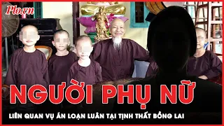 Hé lộ lai lịch người phụ nữ liên quan vụ án loạn luân ở Tịnh thất Bồng Lai | Tin nhanh