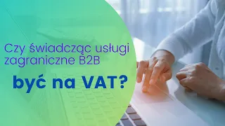Czy warto być na VAT świadcząc usługi zagranicę w modelu B2B? Zobacz ile oszczędzisz!