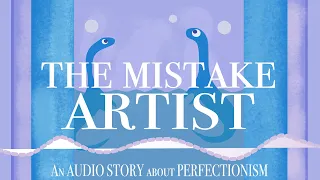 The Mistake Artist | An Audio Story about Perfectionism