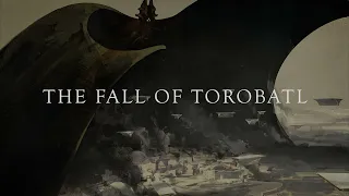 The Fall of Torobatl - Destiny Fan Music