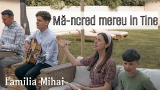 Ma-ncred mereu in Tine - Familia Mihai - / Official Video 2023