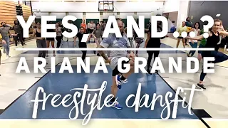 Yes, and ? - Ariana Grande - Freestyle DansFit - Dance Fitness - Choreography