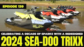 Celebrating a Decade of Sparks with a Redesigned 2024 Sea-Doo TRIXX: The Watercraft Journal, Ep. 139