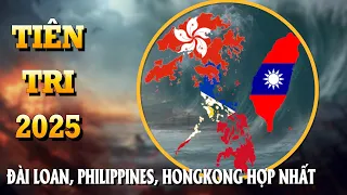 Tiên Tri 2025 Về Đại Thay Đổi -  Đài Loan, Philipines, Hong Kong Sẽ Hợp Nhất Thành 1? | Duyên Vạn Cổ