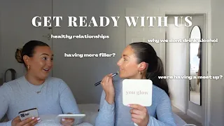 GET READY WITH US: daily makeup routines + getting more filler + relationships + why we don't drink