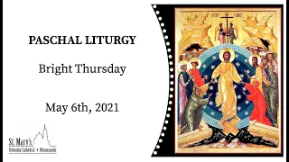 Paschal Liturgy: Bright Thursday – 5/6/2021