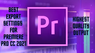 BEST EXPORT SETTINGS ON PREMIERE PRO CC 2021 FOR YouTube, Facebook & Vimeo | HIGHEST Video Quality