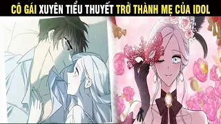 Review Truyện: Cô Gái Xuyên Tiểu Thuyết Trở Thành Mẹ Của Idol - Trùm Review Anime