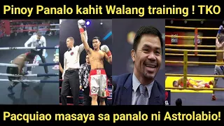 Pinoy Panalo kahit Walang training!Gomez nanalasa nanaman at Pacquiao masaya sa panalo ni Astrolabio