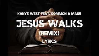 [LYRICS] Jesus Walks Remix - Kanye West feat. Common & Mase