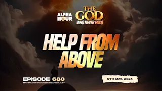 ALPHA HOUR EPISODE 680 | HELP FROM ABOVE || 9TH MAY,2024