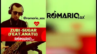Zubi - Sugar feat.Anatu (Romario Sax cover)