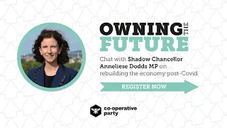 Owning the Future: A New Co-operative Economic Plan with the Shadow Chancellor Anneliese Dodds