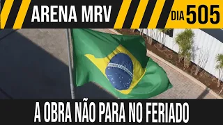 ARENA MRV | 2/6 A OBRA NÃO PARA NO FERIADO | 07/09/2021