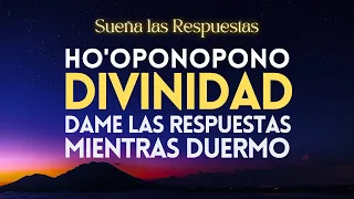 DIVINIDAD DAME LAS RESPUESTAS 😇 SUEÑA LA SOLUCIÓN CORRECTA Y PERFECTA MIENTRAS DUERMES 🙏 HOOPONOPONO