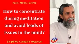 How to concentrate during meditation and avoid loads of issues in the mind?