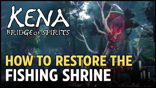 How to Restore the Fishing Shrine - Kena Bridge of Spirits