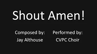 Shout Amen! Jay Althouse Performed by CVPC Choir