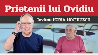 HORIA MOCULESCU, invitat la Prietenii lui Ovidiu » EDIȚIA INTEGRALĂ (episodul 74)