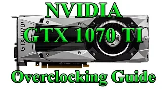 NVIDIA GTX 1070 Ti Overclocking Guide